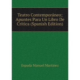 

Книга Teatro Contemporáneo; Apuntes Para Un Libro De Critica (Spanish Edition)