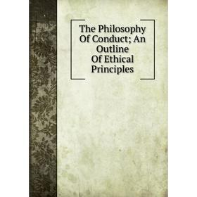 

Книга The Philosophy Of Conduct; An Outline Of Ethical Principles