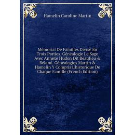 

Книга Mémorial De Familles Divisé En Trois Parties Généalogie Le Sage Avec Annexe Hudon Dit Beaulieu Béland Généalogies Martin Hamelin Y Compris L