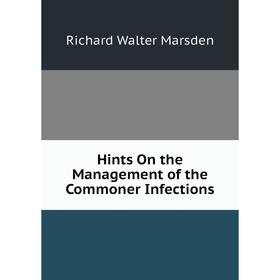 

Книга Hints On the Management of the Commoner Infections