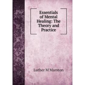 

Книга Essentials of Mental Healing: The Theory and Practice