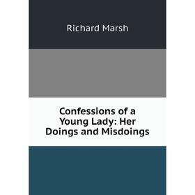 

Книга Confessions of a Young Lady: Her Doings and Misdoings