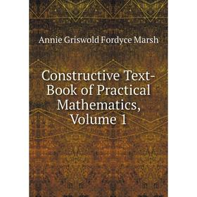

Книга Constructive Text-Book of Practical Mathematics, Volume 1