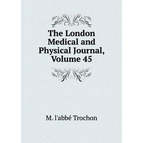 

Книга The London Medical and Physical Journal, Volume 45