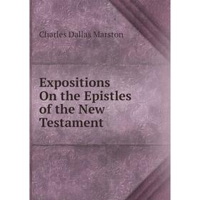 

Книга Expositions On the Epistles of the New Testament