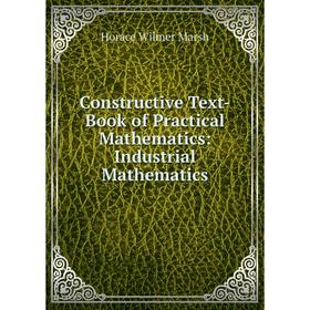 

Книга Constructive Text-Book of Practical Mathematics: Industrial Mathematics