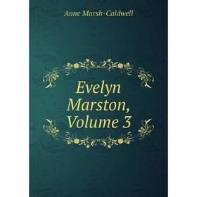 

Книга Evelyn Marston, Volume 3