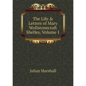 

Книга The Life & Letters of Mary Wollstonecraft Shelley, Volume 1