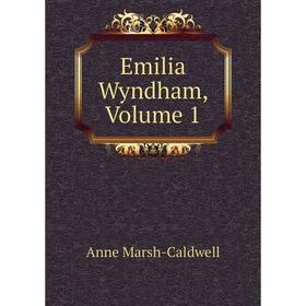 

Книга Emilia Wyndham, Volume 1