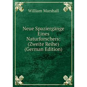 

Книга Neue Spaziergänge Eines Naturforschers: (Zweite Reihe)