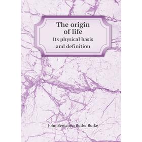 

Книга The origin of lifeIts physical basis and definition