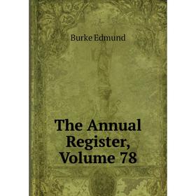 

Книга The Annual Register, Volume 78