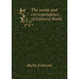 

Книга The works and correspondence of.Edmund Burke