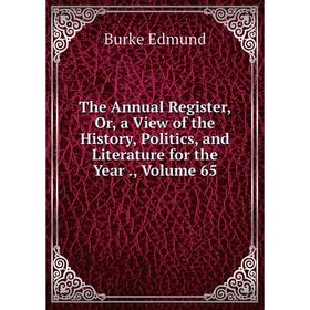 

Книга The Annual Register, Or, a View of the History, Politics, and Literature for the Year., Volume 65