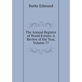 

Книга The Annual Register of World Events: A Review of the Year, Volume 77