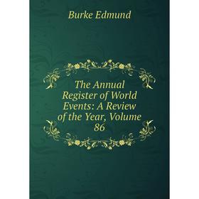 

Книга The Annual Register of World Events: A Review of the Year, Volume 86