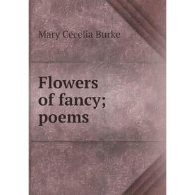 

Книга Flowers of fancy; poems