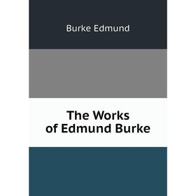 

Книга The Works of Edmund Burke