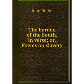 

Книга The burden of the South, in verse; or, Poems on slavery