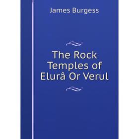 

Книга The Rock Temples of Elurâ Or Verul