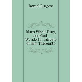 

Книга Mans Whole Duty, and Gods Wonderful Intreaty of Him Thereunto