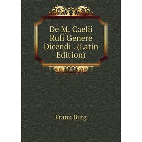 

Книга De M. Caelii Rufi Genere Dicendi. (Latin Edition)