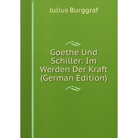 

Книга Goethe Und Schiller: Im Werden Der Kraft (German Edition)
