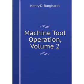 

Книга Machine Tool Operation, Volume 2