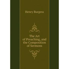 

Книга The Art of Preaching, and the Composition of Sermons