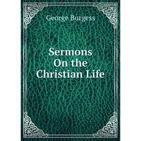 

Книга Sermons On the Christian Life