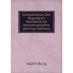 

Книга Compendium Der Populären Mechanik Un Maschinenlehre (German Edition)