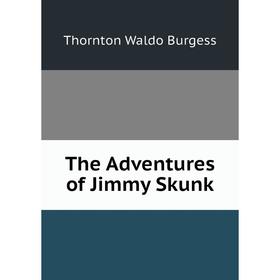 

Книга The Adventures of Jimmy Skunk