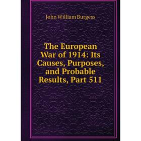 

Книга The European War of 1914: Its Causes, Purposes, and Probable Results, Part 511