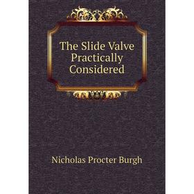 

Книга The Slide Valve Practically Considered