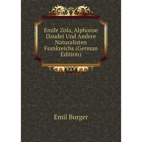 

Книга Emile Zola, Alphonse Daudet Und Andere Naturalisten Frankreichs (German Edition)