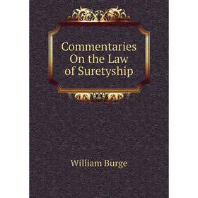 

Книга Commentaries On the Law of Suretyship