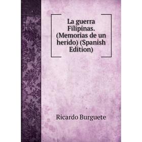 

Книга La guerra Filipinas. (Memorias de un herido)