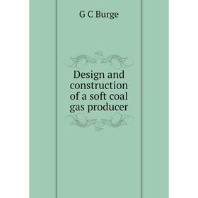 

Книга Design and construction of a soft coal gas producer