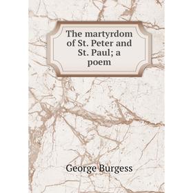 

Книга The martyrdom of St. Peter and St. Paul; a poem