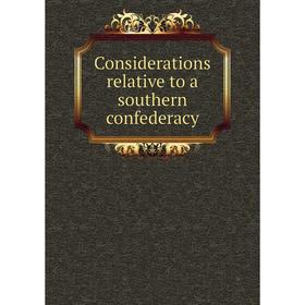

Книга Considerations relative to a southern confederacy