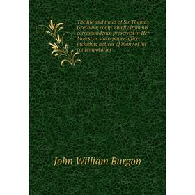 

Книга The life and times of Sir Thomas Gresham; comp. chiefly from his correspondence preserved in Her Majesty's state-paper office: including notices