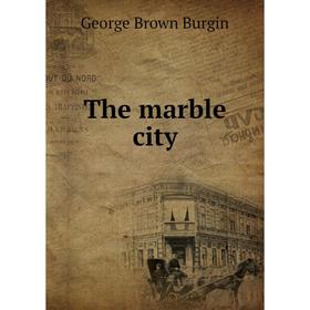 

Книга The marble city