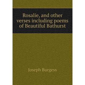 

Книга Rosalie, and other verses including poems of Beautiful Bathurst