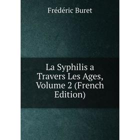 

Книга La Syphilis a Travers Les Ages, Volume 2