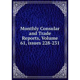 

Книга Monthly Consular and Trade Reports, Volume 61, issues 228-231