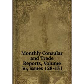 

Книга Monthly Consular and Trade Reports, Volume 36, issues 128-131