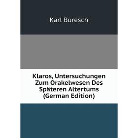 

Книга Klaros, Untersuchungen Zum Orakelwesen Des Späteren Altertums