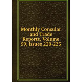 

Книга Monthly Consular and Trade Reports, Volume 59, issues 220-223