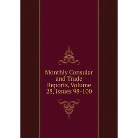 

Книга Monthly Consular and Trade Reports, Volume 28, issues 98-100