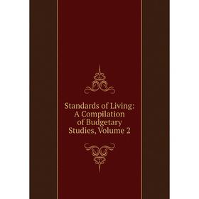 

Книга Standards of Living: A Compilation of Budgetary Studies, Volume 2